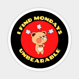 I Find Mondays Unbearable | Workday Pun Magnet